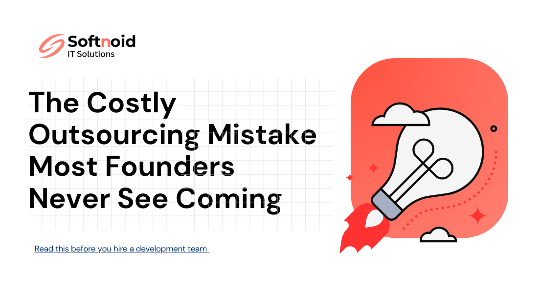 The Quiet Mistake Founders Make When They Outsource Development